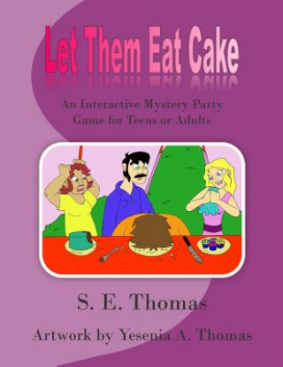 Kniha Let Them Eat Cake: An Interactive Mystery Party Game for Teens or Adults S E Thomas