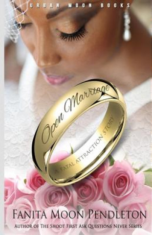 Carte Open Marriage: A Fatal Attraction Story Fanita Moon Pendleton