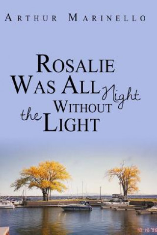 Book Rosalie Was All Night Without the Light Arthur Marinello