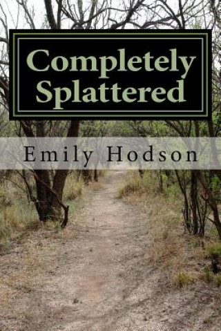 Kniha Completely Splattered: a String of Poems for the Fallen Emily Eileen Hodson