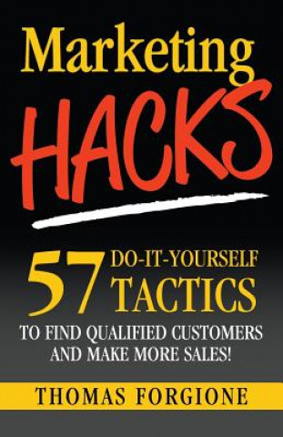 Carte Marketing Hacks 57 Do-It-Yourself Tactics To Find Qualified Customers And Make More Sales! Thomas J Forgione
