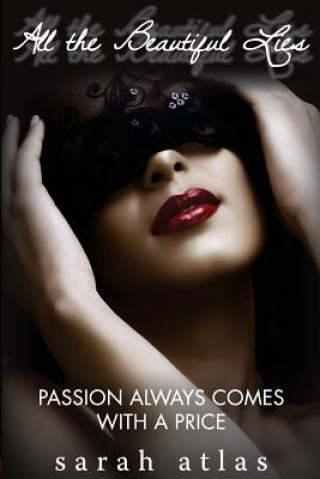 Книга All the Beautiful Lies: Passion Always Comes with a Price Sarah Atlas