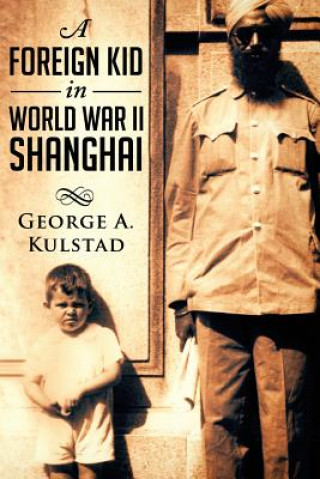 Kniha A Foreign Kid in World War II Shanghai George a Kulstad