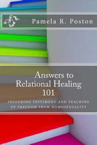 Libro Anwsers to Relational Healing 101: Including Testimony and Teaching of Freedom from Homosexuality Pamela Poston