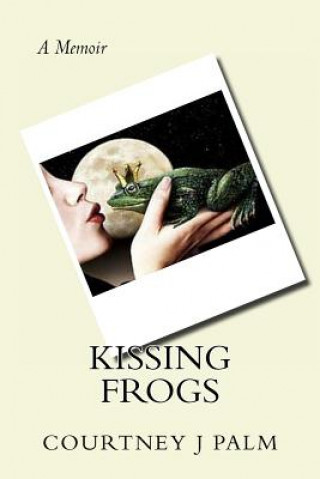 Knjiga Kissing Frogs Courtney Jacqueline Palm