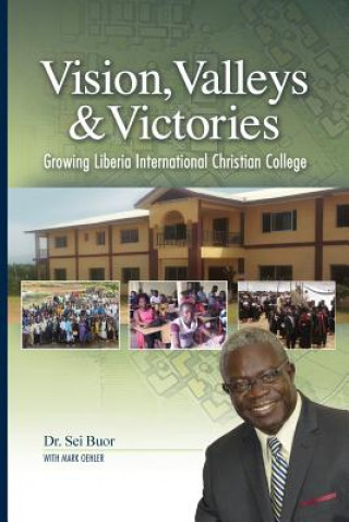 Könyv Vision, Valleys, & Victories: Growing Liberia International Christian College Dr Sei Buor