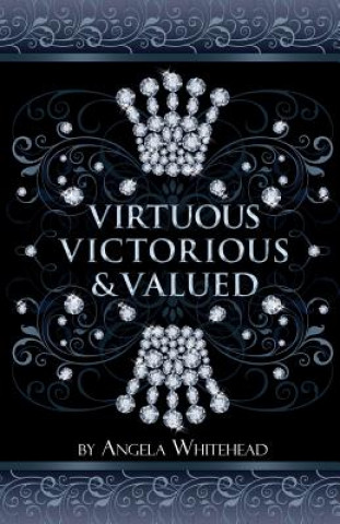 Carte Virtuous, Victorious & Valued: See Yourself Through the Lens of Christ! Angela Whitehead