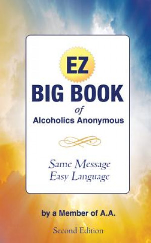 Carte The EZ Big Book of Alcoholics Anonymous: Same Message-Simple Language Member of A a