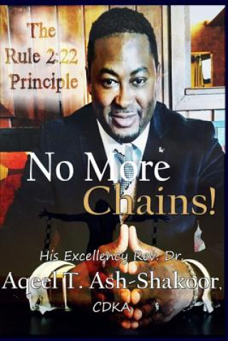 Kniha No More Chains!: The Rule 2:22 Principle Dr Aqeel T Ash-Shakoor Cdka