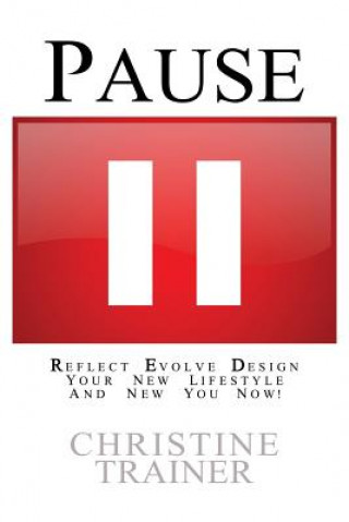 Könyv Pause: Reflect, Evolve and Design Your New Lifestyle Christine Trainer