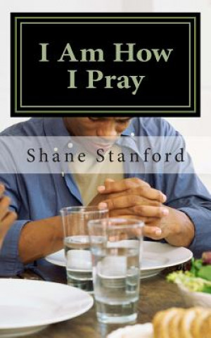 Libro I Am How I Pray: The Little Book for Praying Like Jesus Dr Shane Stanford