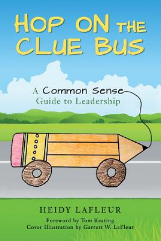 Könyv Hop on the Clue Bus: A Common Sense Guide to Leadership Heidy LaFleur