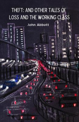 Carte Theft: And Other Tales of Loss and the Working Class John Abbott