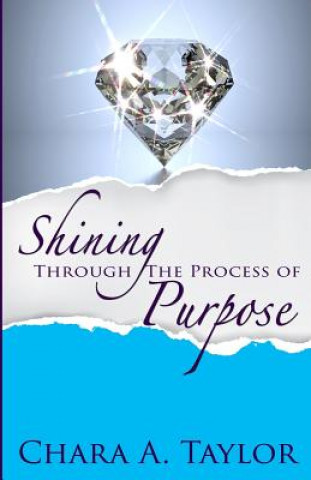 Книга Shining Through the Process of Purpose Chara a Taylor