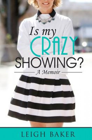 Buch Is My Crazy Showing?: A Memoir Leigh Baker