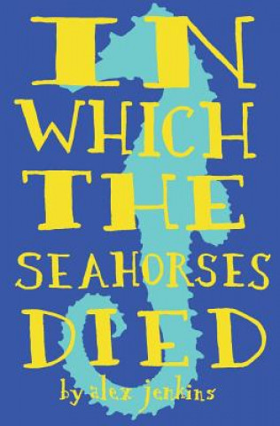 Carte In Which the Seahorses Died Alex Jenkins
