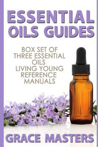 Книга Essential Oils Guides: Box Set of Three Essential Oils Living Young Reference Manuals Grace Masters