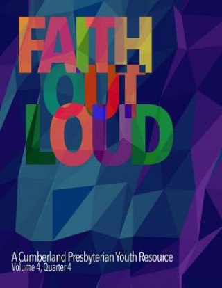 Kniha Faith Out Loud - Volume 4, Quarter 4 Rev Melissa Reid Goodloe