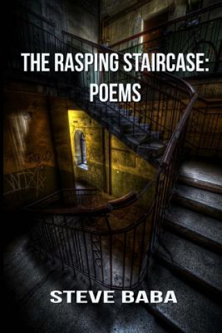 Carte The Rasping Staircase: Poems Steve Baba