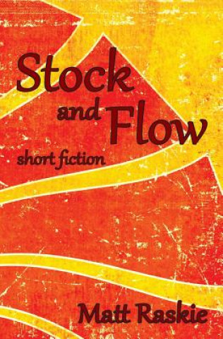 Knjiga Stock and Flow: Short Fiction Matt Raskie