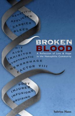 Kniha Broken Blood: A reflection of Loss and Hope in the Hemophilia Community Sabrina a Mann