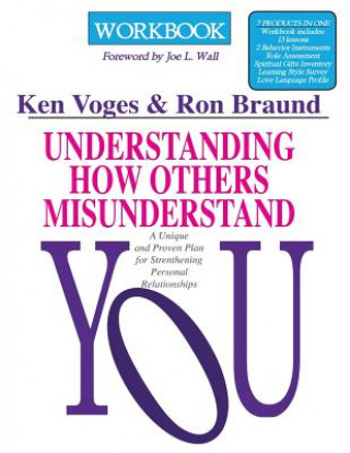 Kniha Understanding How Others Misunderstand You Workbook: A Unique and Proven Plan for Strengthening Personal Relationships Ken R Voges