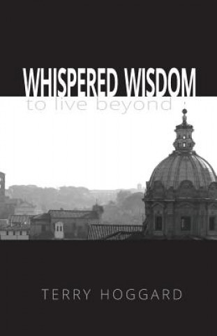 Kniha Whispered Wisdom to Live Beyond Terry Hoggard