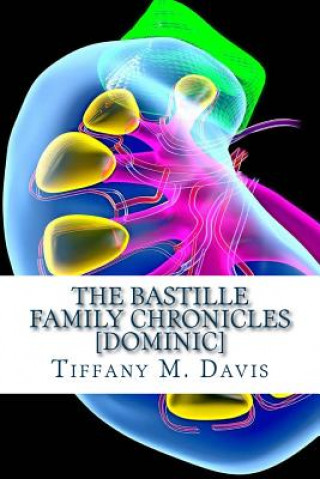 Книга The Bastille Family Chronicles: Dominic: A Bastille Family Novel Tiffany M Davis