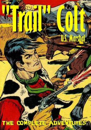 Carte "Trail" Colt U.S. Marshal: The Complete Adventures Matthew H Gore