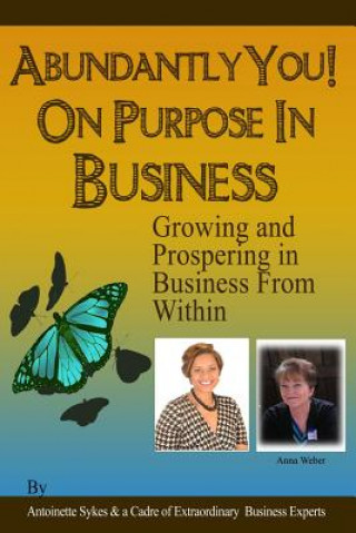 Kniha Abundantly You! On Purpose In Business: Designing a Life and Business Anna M Weber