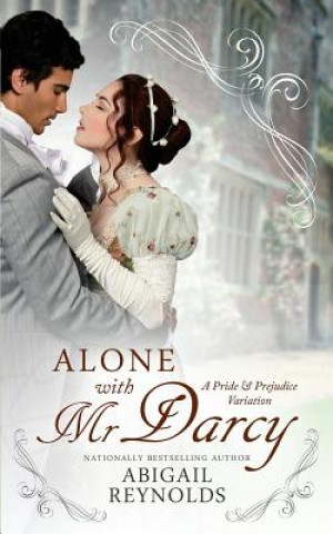 Kniha Alone with Mr. Darcy: A Pride & Prejudice Variation Abigail Reynolds