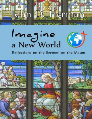 Kniha Imagine a New World: Reflections on the Sermon on the Mount John D Herman