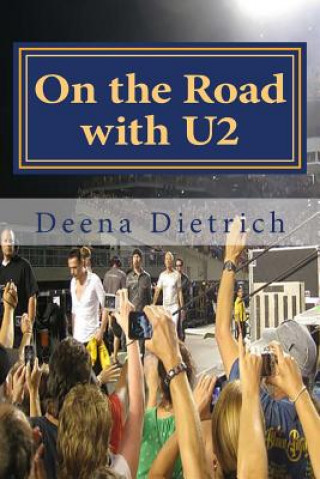 Könyv On the Road with U2: my musical journey Deena Dietrich