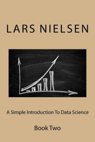 Könyv A Simple Introduction To Data Science: Book Two Lars Nielsen