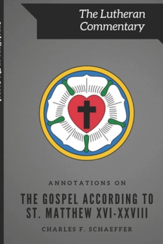 Könyv Annotations on The Gospel According to St. Matthew Charles F Schaeffer