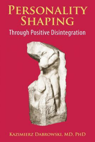 Knjiga Personality-Shaping Through Positive Disintegration Kazimierz Dabrowski