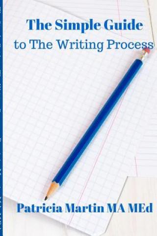 Kniha The Simple Guide to The Writing Process Patricia Martin Ma Med