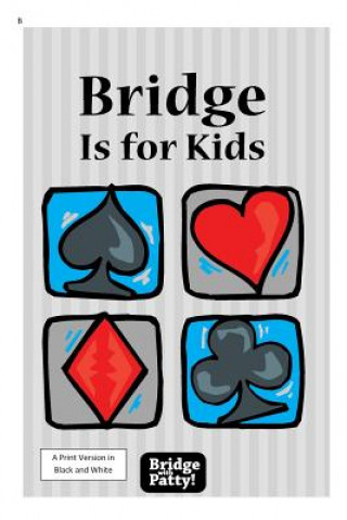 Carte Bridge Is for Kids: Black and White Print Version Patty Tucker