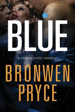 Kniha Blue: A Steamy Erotic Romance Bronwen Pryce