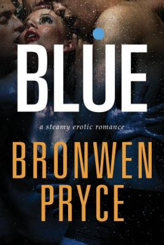 Könyv Blue: A Steamy Erotic Romance Bronwen Pryce