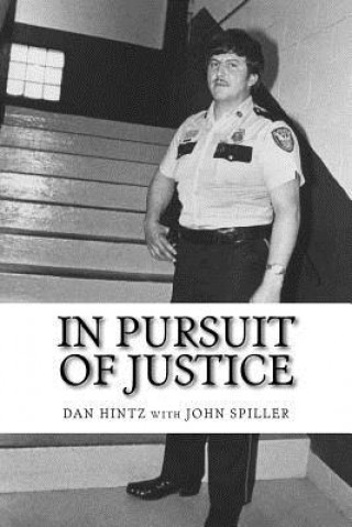 Βιβλίο In Pursuit of Justice: Memoirs of a Small-Town Sheriff Dan Hintz