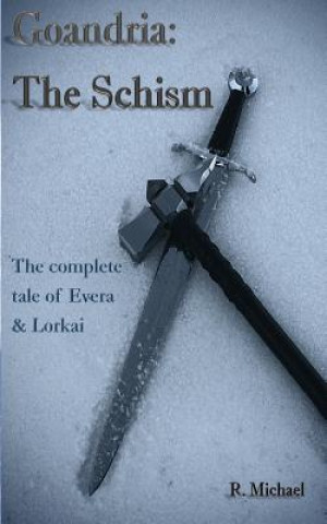 Kniha Goandria: The Schism: The Complete Tale of Evera & Lorkai R  Michael