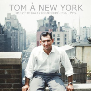 Kniha Tom ? New York: Une vie de gay en Kodachrome, 1956 - 1965 Robert Decker