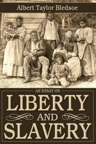 Könyv An Essay on Liberty and Slavery Albert Taylor Bledsoe
