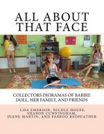 Könyv All About That Face: Collectors Dioramas of Barbie Doll, Her Family, and Friends. Diane L Martin