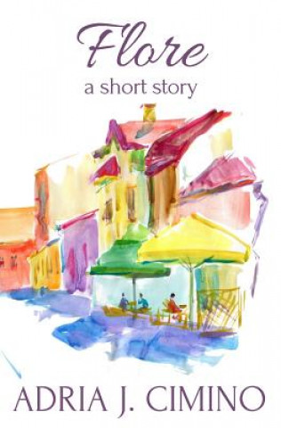 Kniha Flore: A Short Story Adria J Cimino