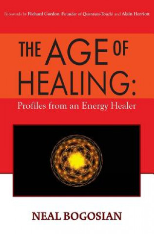 Kniha The Age of Healing: Profiles from an Energy Healer Neal Bogosian