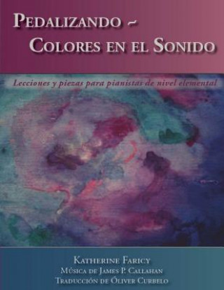 Carte Pedalizando Colores en el Sonido: Lecciones y piezas para pianistas de nivel elemental Katherine Faricy