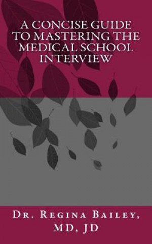 Carte A Concise Guide to Mastering the Medical School Interview Dr Regina a Bailey