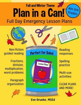 Książka Plan in a Can! 4th & 5th Grades: Full Day Emergency Lesson Plans: Fall & Winter Theme Eve Drueke Msed